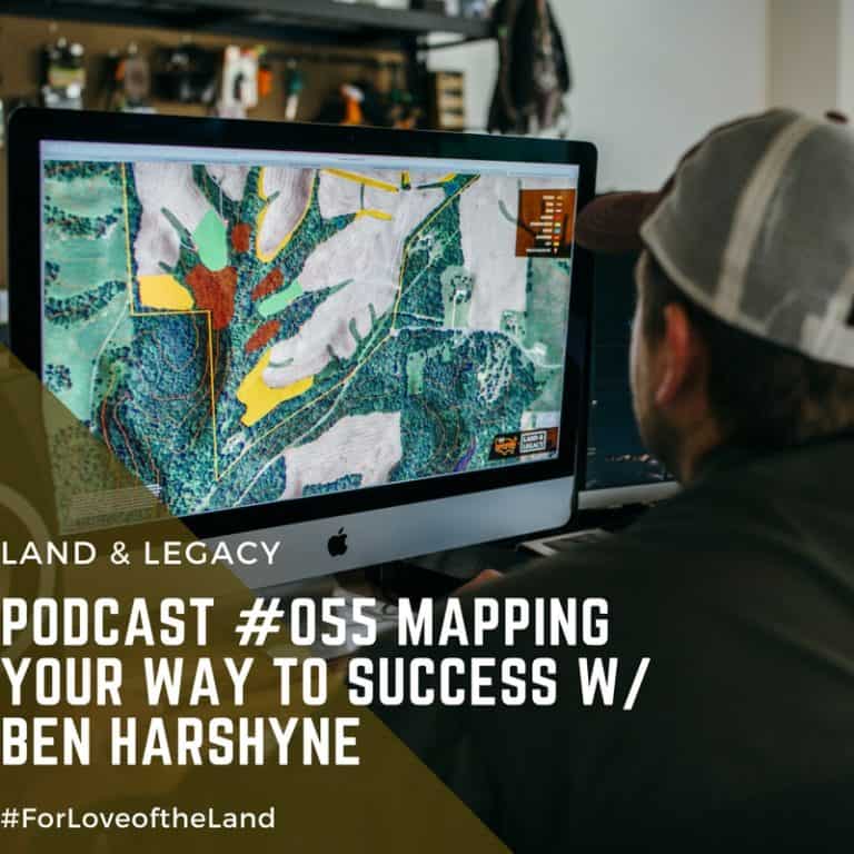 Podcast 55 Mapping Your Way to Success w/ Ben Harshyne Land & Legacy